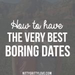 How to Have the Very Best Boring Dates